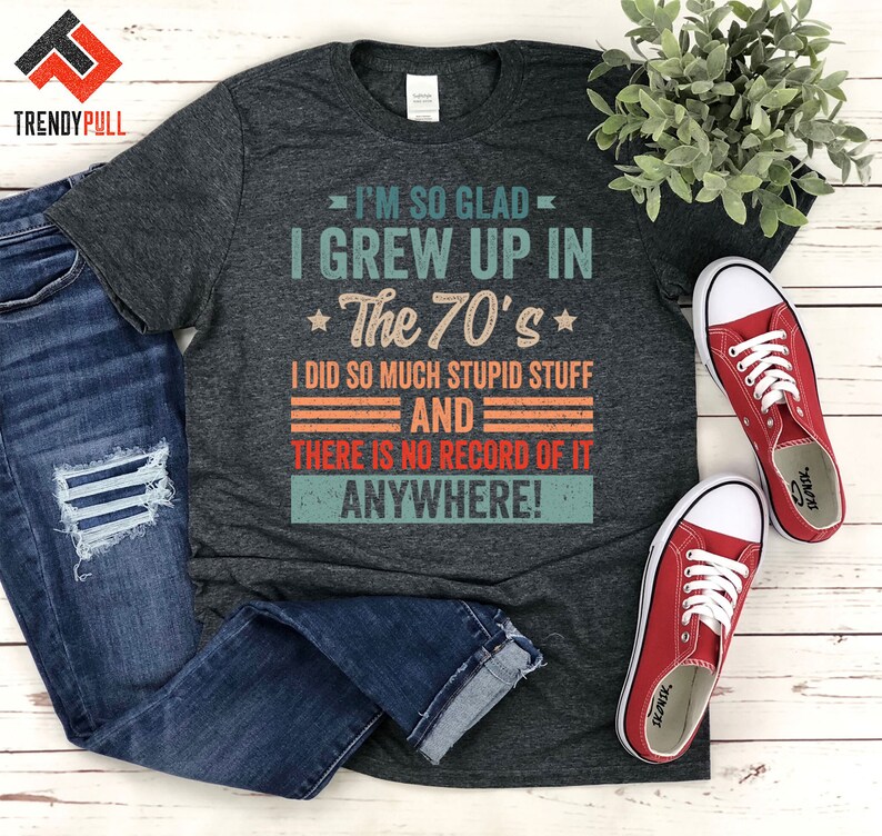 I m So Glad I Grew Up In The 70 s I Did So Much Stupid Etsy Denmark