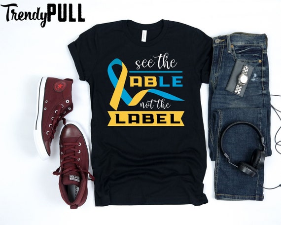 See The Able Not The Label Shirt Down Syndrome Awareness See The Able Not The Label Shirt Down Syndrome Awareness