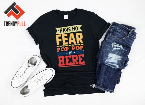 Fathers Day Shirt Have No Fear Pop Pop Is Here Funny Fathers Day Shirt Have No Fear Pop Pop Is Here Funny