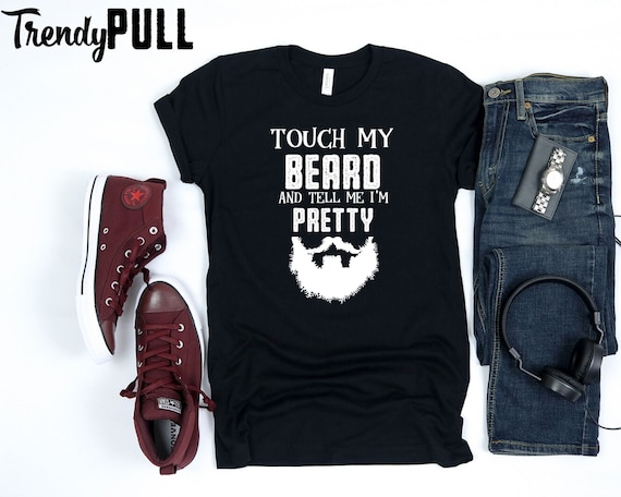Mens Touch My Beard And Tell Me I'm Pretty Shirt Funny Bearded Mens Touch My Beard And Tell Me I'm Pretty Shirt Funny Bearded
