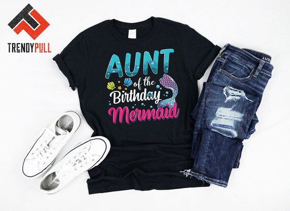 Mermaid Shirt - Aunt Of The Mermaid Mermaid Shirt - Aunt Of The Mermaid