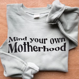 Mind Your Own Motherhood Sweatshirt