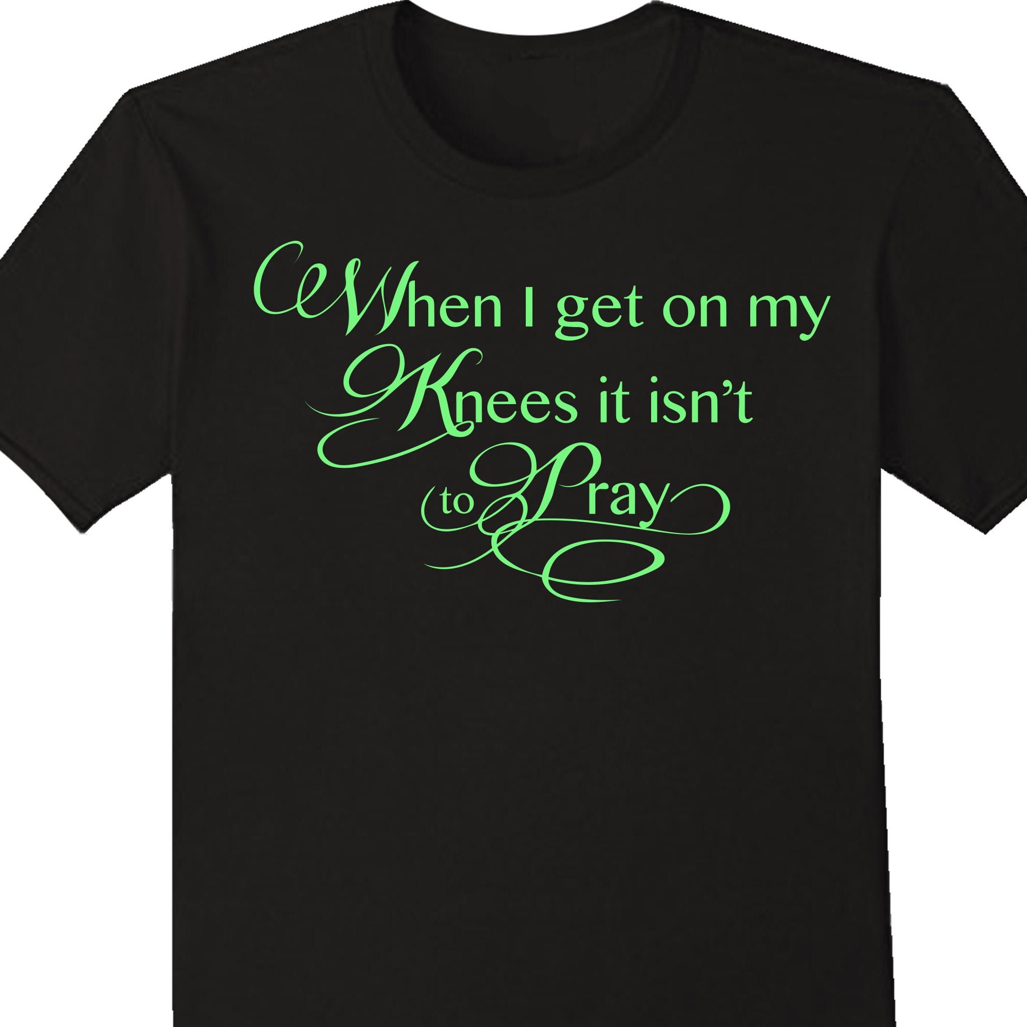 When I Get on My Knees It Isn't to Pray Sassy Bratty Etsy