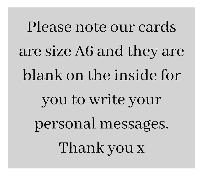 May include: Text on a gray background that reads: "Please note our cards are size A6 and they are blank on the inside for you to write your personal messages. Thank you x"