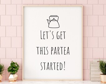 Let's Get This Partea Started Print | Tea Quotes | Kitchen Artwork | Kitchen Wall Art | Kitchen Wall Decor | Kitchen Tea Prints