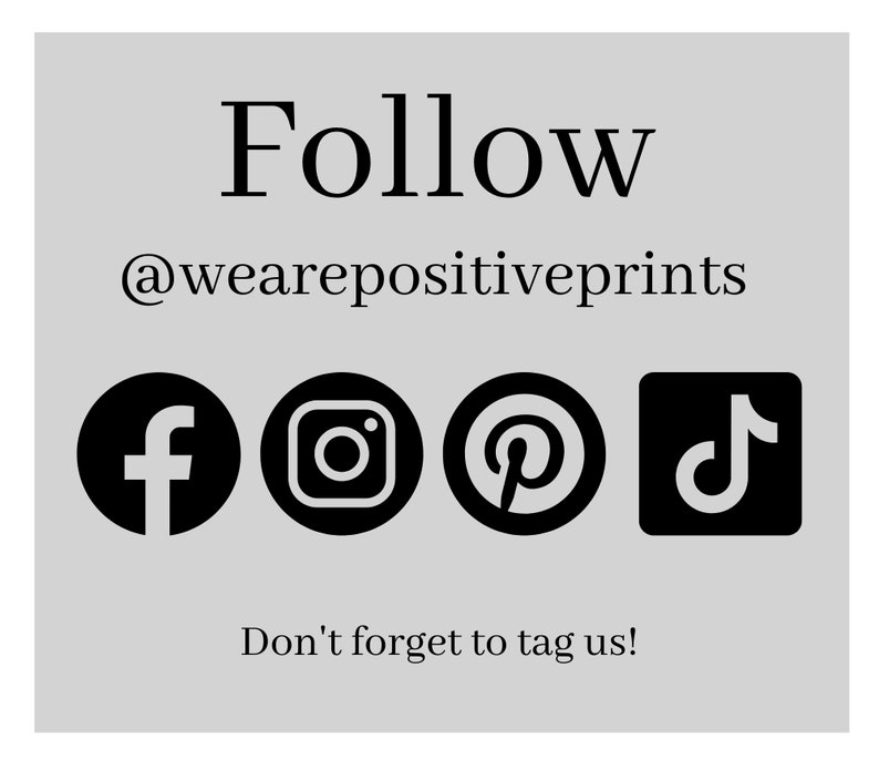 May include: Follow @wearepositiveprints on social media: Facebook, Instagram, Pinterest, and TikTok. Don't forget to tag us!