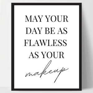 May Your Day Be As Flawless As Your Makeup Print | Wall Art | Home Decor | Poster | Home Prints | Positive Prints | Quote | Beauty | MUA