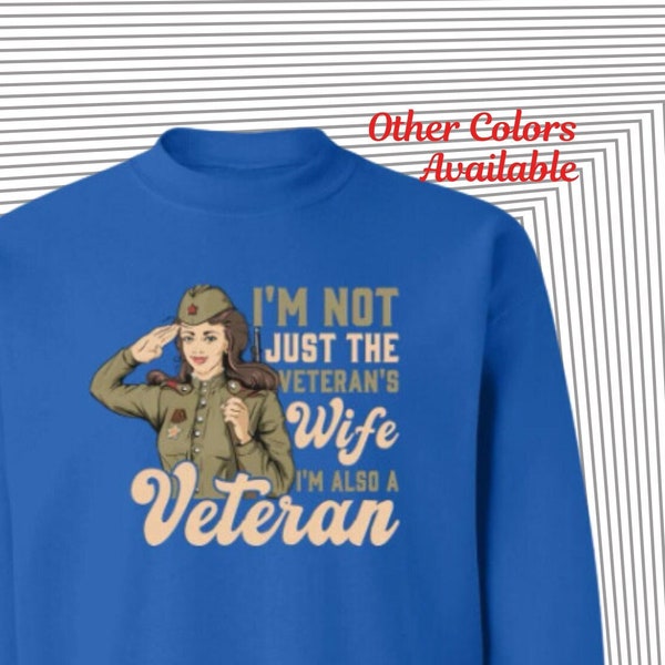 Proud Veteran's Wife Cozy Crewneck, I'm Not Just the Veteran's Wife I'm also a Veteran Sweatshirt, Gift for Military Spouses, Unique Design