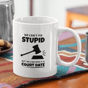 Judge Funny Coffee Mug We Can't Fix Stupid But We Can Give It A Court Date image 1