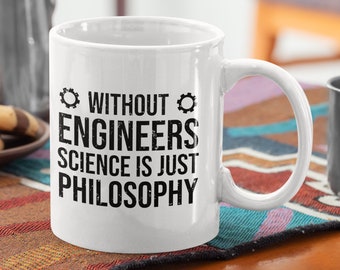 Engineer Retirement Gift - Without Engineers Science Is Just Philosophy
