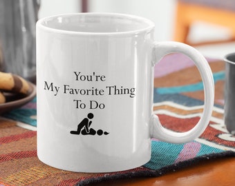 For Her, Wife Funny Coffee Mug - You're My Favorite Thing To Do,  Christmas Mug, Holiday Gift Idea, Girlfriend Gift, Wife Gift, Partner Gift