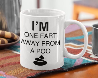 Funny Saying Coffee Mug - One Fart Away From A Poo, Novelty Gift for Friends