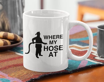 Fireman Funny Coffee Mug - Where My Hose At