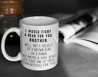 Brother Love Coffee Mug - I Would Fight A Bear For You Brother, Funny Brother Gifts, Brother Gift From Sister, Brother To Be Gift