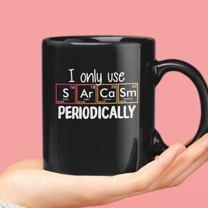 Funny Science Sarcastic Coffee Mug & Tumblers, I Only Use Sarcasm Periodically, Humorous Gift, Gift For Humor Lover
