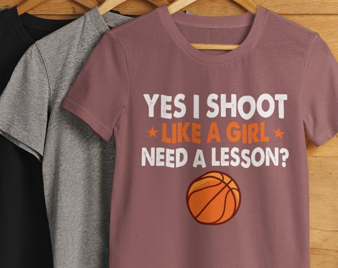 Funny Basketball Gift Meme TShirt For Men or Women - Yes i shoot like a girl need a lesson? Basketball Shirt Gifts For Him or Her