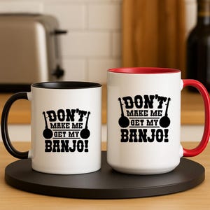 Banjo Player Funny Coffee Mug - Don’t Make Me Get My Banjo, Bluegrass Music Gift, Cowboy Musician Mug, Custom Banjo Lover Gift for Birthday