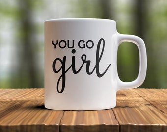 Motivational Graduate Coffee Mug - You Go Girl, Gift For Her, Graduation Mug, Graduation Gift For Daughter