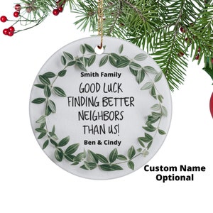Personalized Funny Neighbor Ornament -Good Luck Finding Better Neighbors Than Us, Neighbor Christmas Ornament, Neighbor Moving Gift Ornament