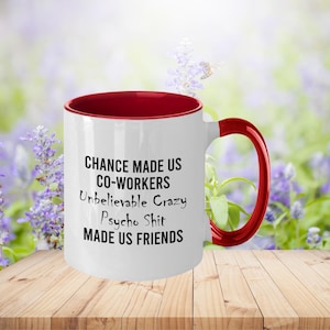 Funny Coworker Coffee Mug - Chance Made Us Co-workers Unbelievable Crazy Psycho Sh*t Made Us Friends, Co-worker Gift Idea