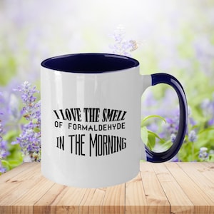 Funny Embalmer Coffee Mug - I Love the Smell of Formaldehyde in the Morning - Mortician Gift, Funeral Director Cup, Pathologist Humor