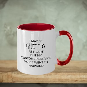 Funny Customer Service Mug: Ghetto at Heart, Harvard Voice