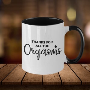 Funny Naughty Coffee Mug – Thanks for All the Orgasms, Sexy Anniversary Gift, Romantic Valentine&#39;s Day Cup, Husband or Wife Gag Gift