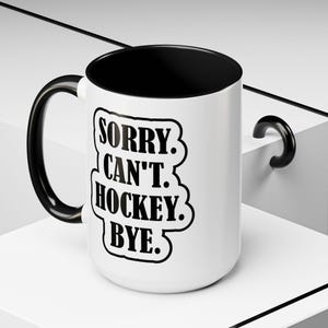 Hockey Lover Mug Funny Quote - Sorry Can&#39;t Hockey Bye - Accent Ceramic Coffee Cup Gift for Hockey Players and Fans