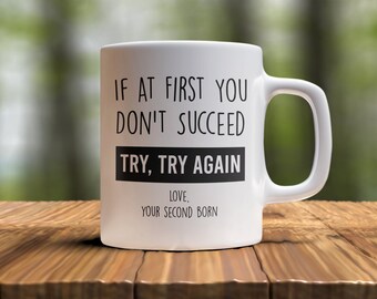 Second Born Funny Coffee Mug - If At First You Don't Succeed, Mom Gifts From Daughter Son, Mom Coffee Mug, Mother's Day Gifts Funny Mom Mug