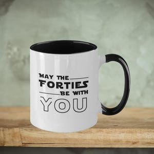 May The Forties Be With You Coffee Mug - Funny 40th Birthday Gift, Star Wars Themed Mug, Over The Hill Birthday Humor, 40th Milestone Mug