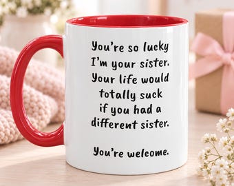 Funny Sister Mug, Sarcastic Sibling Gift, Sister Birthday Gift, Funny Gift From Sister or Brother