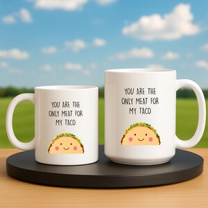 Funny Naughty Mug for Him – You Are the Only Meat for My Taco – Dirty Boyfriend Gift, Husband Anniversary Cup, Cute Adult Humor Mug