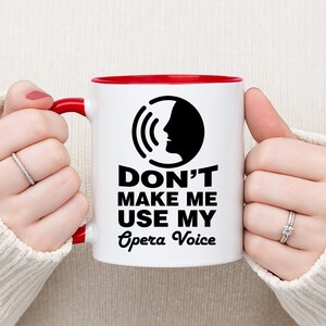 Opera Singer Mug - Don’t Make Me Use My Opera Voice, Funny Gift for Vocalist, Music Teacher, Singer Birthday or Christmas Mug Customizable