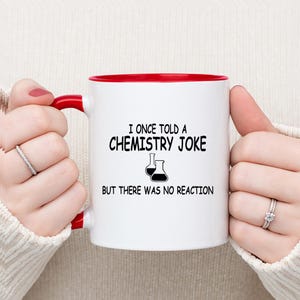 Funny Chemistry Coffee Mug – I Once Told a Chemistry Joke But There Was No Reaction, Gift for Scientists, Chemists, Science Teachers