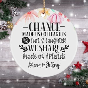 Coworker Friendship Ornament, Chance Made Us Colleagues Laughter Made Us Friends Ornament, Personalized Christmas Decor, Coworker Team Gift