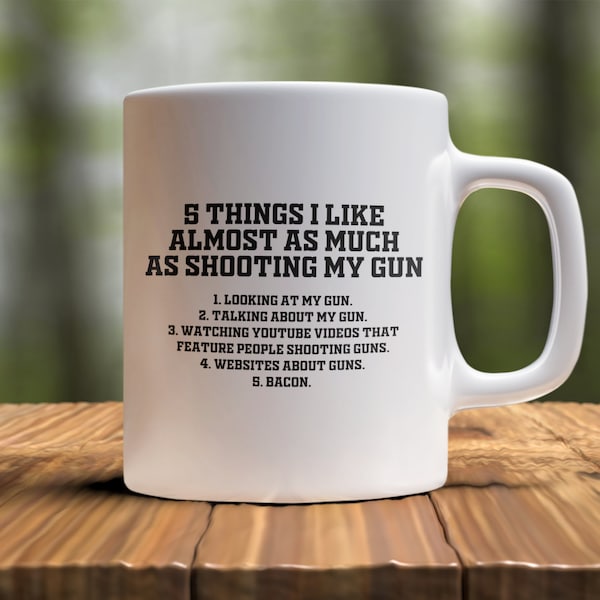 Gun Funny Coffee Mug - Five Things I Like Almost As Much As Shooting My Gun, Funny Gun Gift For Dad, Father's Day Gift, Husband Gift