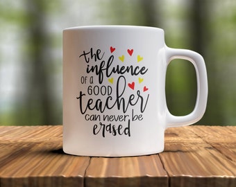 Teacher Coffee Mug - The Influence Of A Good Teacher Can Never Be Erased, Teacher Appreciation, Teacher Gift, Back To School Gift