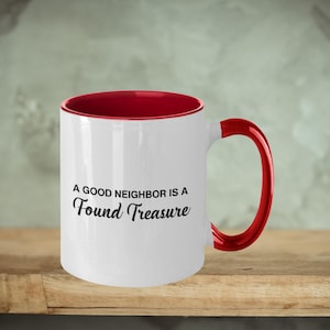 Neighbors Coffee Mug - A Good Neighbor Is A Found Treasure, Neighbor Gift, Mug For Neighbor, Neighborhood Keepsake, New Neighbor Gift