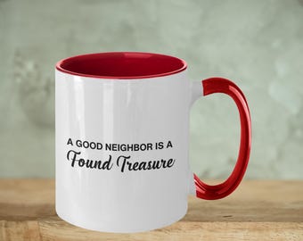 Good Neighbor Coffee Mug: Found Treasure Gift - 11oz or 15oz
