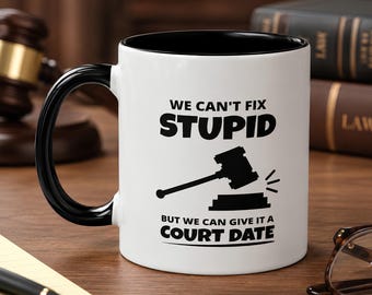 Funny Judge Mug, We Can’t Fix Stupid Court Date Quote, Legal Humor Gift for Lawyer