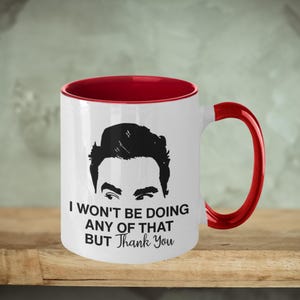 David Rose Quote Coffee Mug - I Won&#39;t Be Doing Any Of That But Thank You, Schitts Mug , Schitts Gifts, Schitts Quote Mug, Creek Mugs