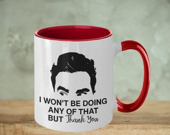 David Rose Quote Coffee Mug - I Won&#39;t Be Doing Any Of That But Thank You, Schitts Mug , Schitts Gifts, Schitts Quote Mug, Creek Mugs