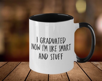 Funny Graduation Mug: I Graduated, Now I'm Like Smart