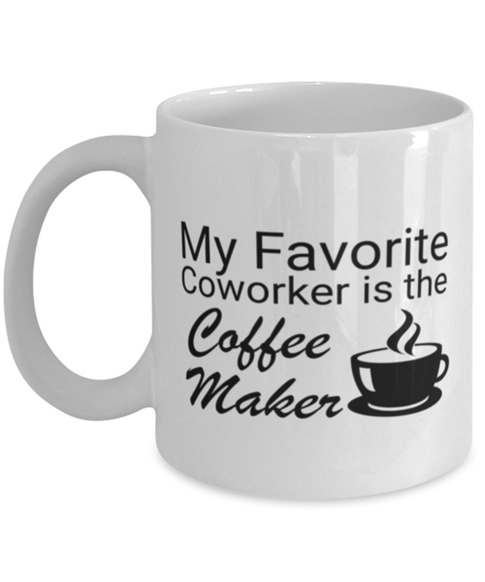 Funny Coffee Mug My Favorite Coworker Is The Coffee Maker Etsy
