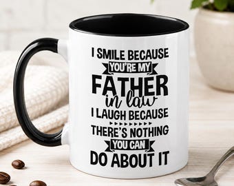 Funny Father-in-Law Mug, I Smile Because You’re My Father-in-Law, Gift from Daughter-in-Law