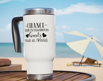 Neighbor Friendship Travel Mug, Chance Made Us Neighbors Hearts Made Us Friends, Stainless Steel Mug, Neighbor Appreciation Gift 14oz