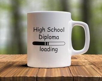 High School Funny Graduation Mug - High School Diploma Loading, High School Graduate Coffee Mug Gift, For Her, From Him, From Friends