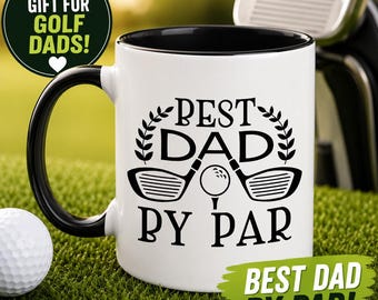 Funny Golf Dad Mug, Best Dad By Par Coffee Mug, Father's Day Gift for Golfer, Golf Lover Gift for Dad, Golfing Dad Mug