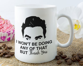 David Rose Quote Coffee Mug - I Won't Be Doing Any Of That But Thank You, Schitts Mug , Schitts Gifts, Schitts Quote Mug, Creek Mugs