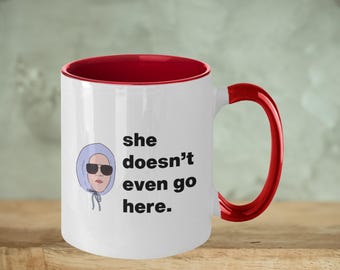 Mean Girls Quote Coffee Mug - Funny Colleague Gift - She Doesn't Even Go Here